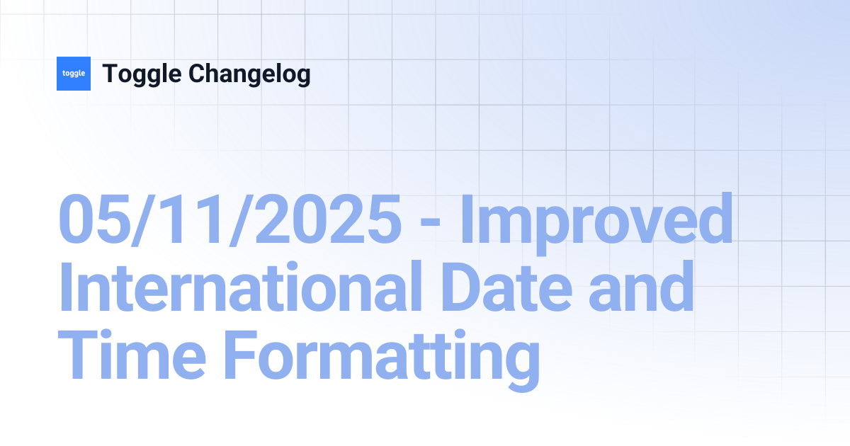 05/11/2025 - Improved International Date and Time Formatting | Toggle ...